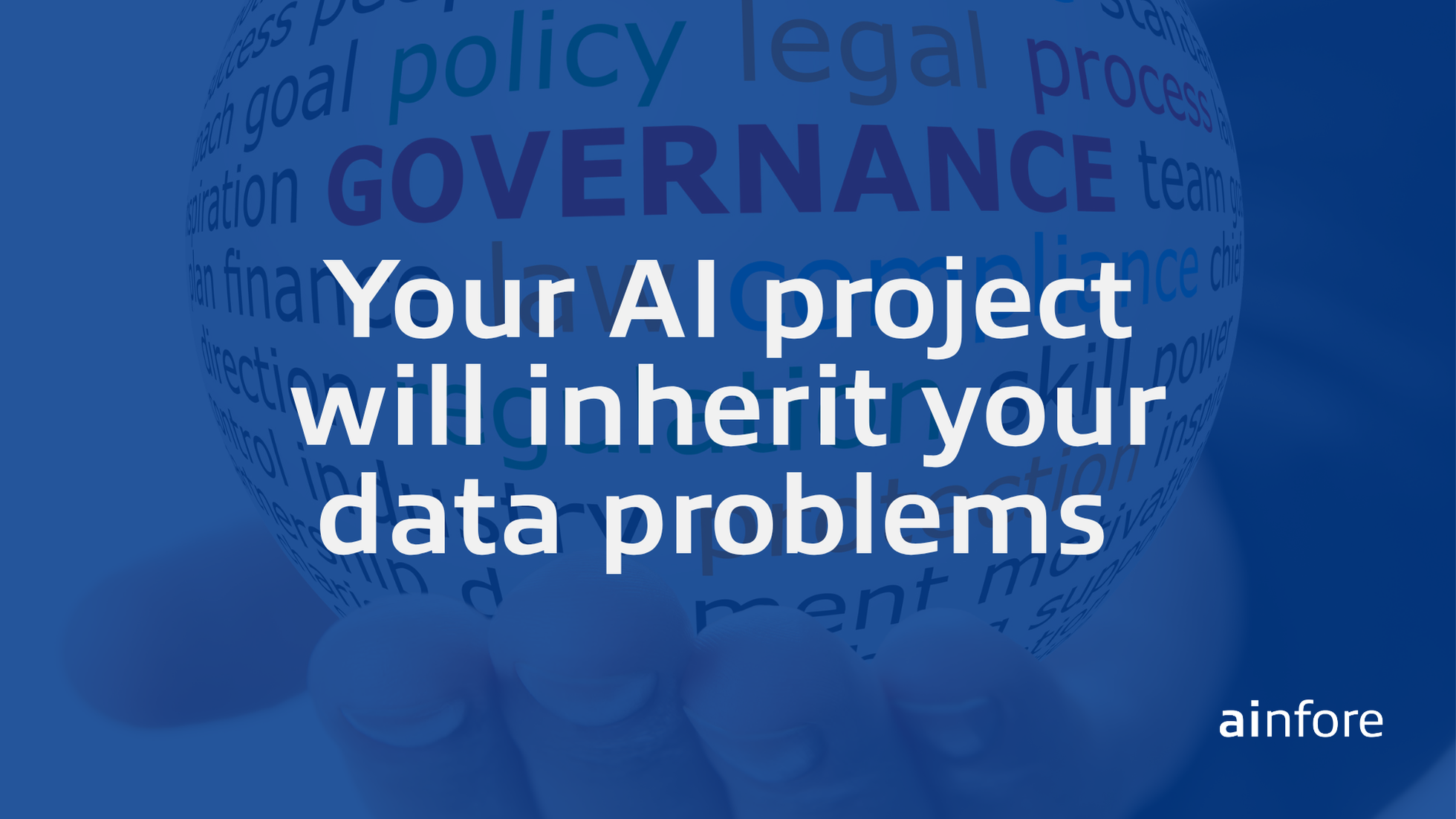 Your AI project will inherit your data problems BLOG