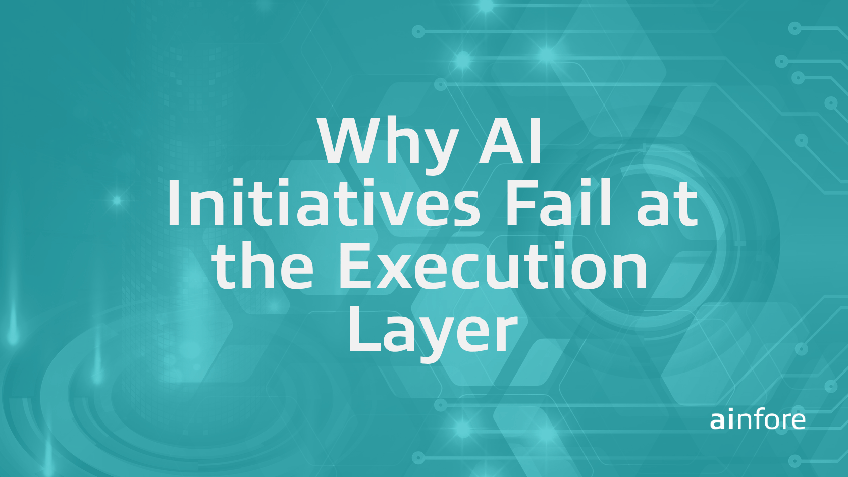 Why AI Initiatives Fail at the Execution Layer