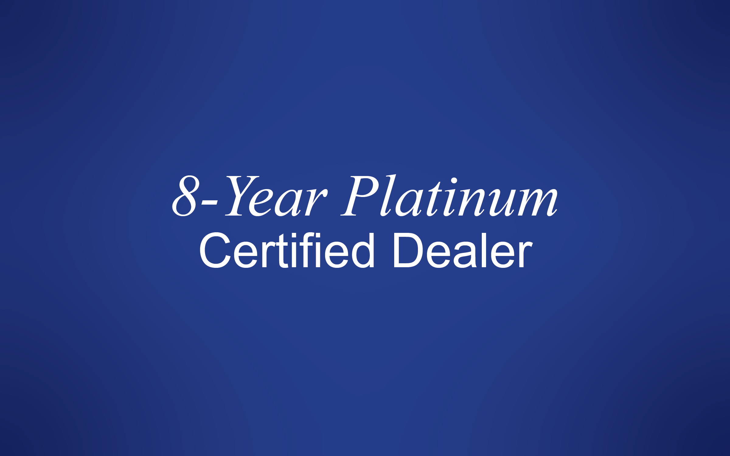8-Year Platinum Certified Dealer