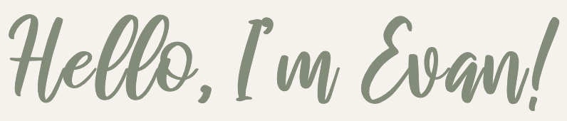 Text that reads 'Hello, I'm Evan!' in cursive font.