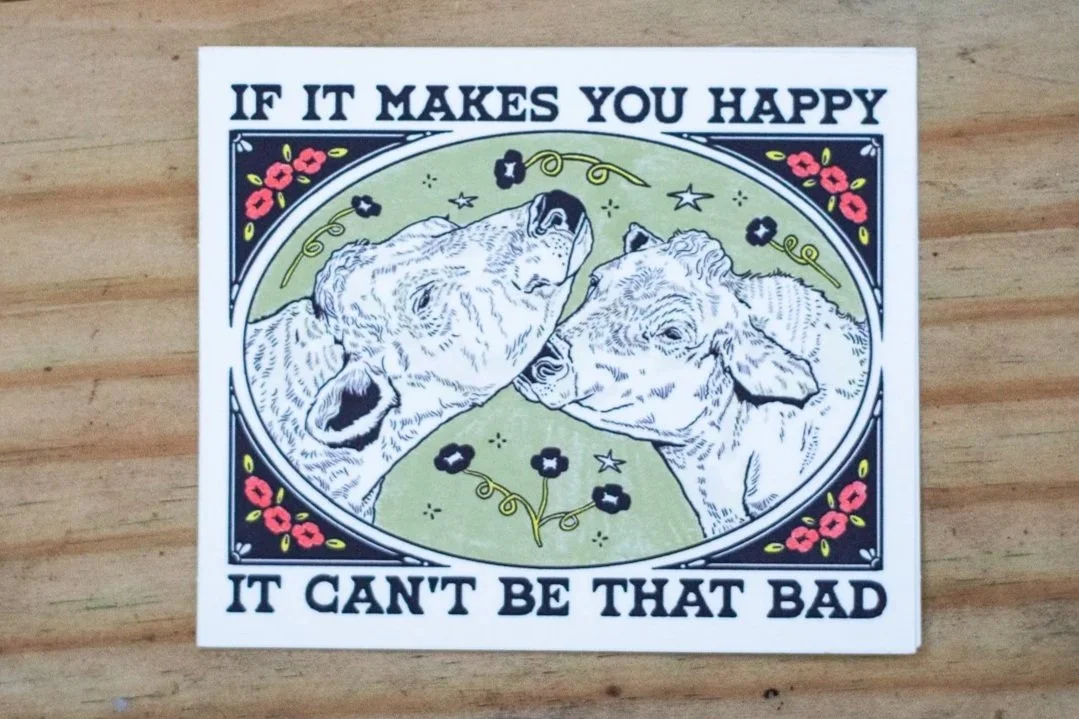 Sticker reads "If it makes you happy it can't be that bad"