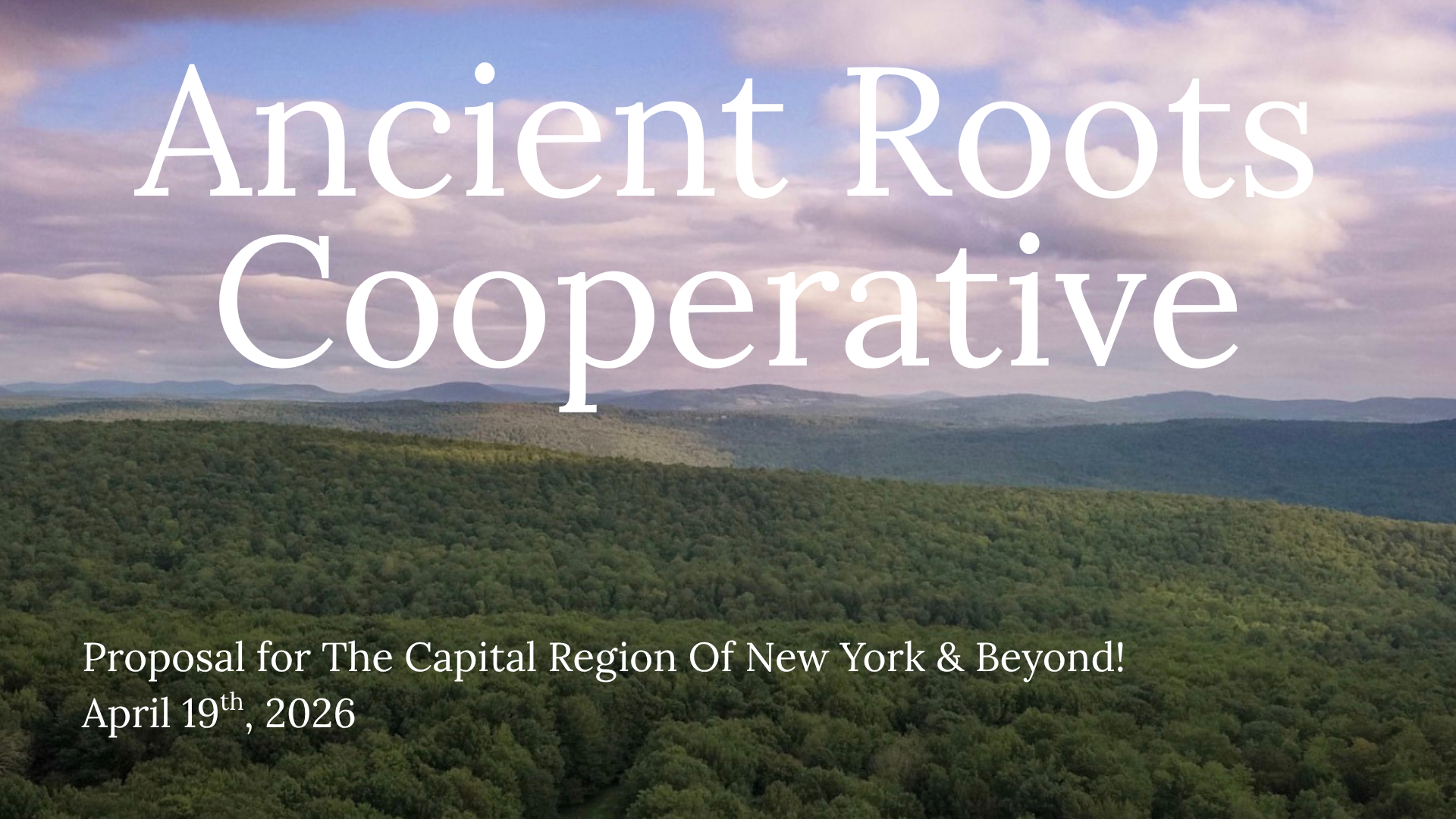 Text overlay on a landscape background of green hills and a cloudy sky, reading 'Ancient Roots Cooperative' and 'Proposal for The Capital Region Of New York & Beyond! April 19th, 2026'.