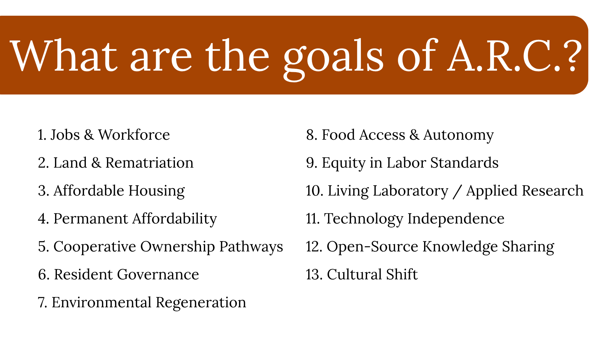 A slide titled 'What are the goals of A.R.C.?', listing 13 goals related to community, housing, labor standards, research, and cultural shifts.