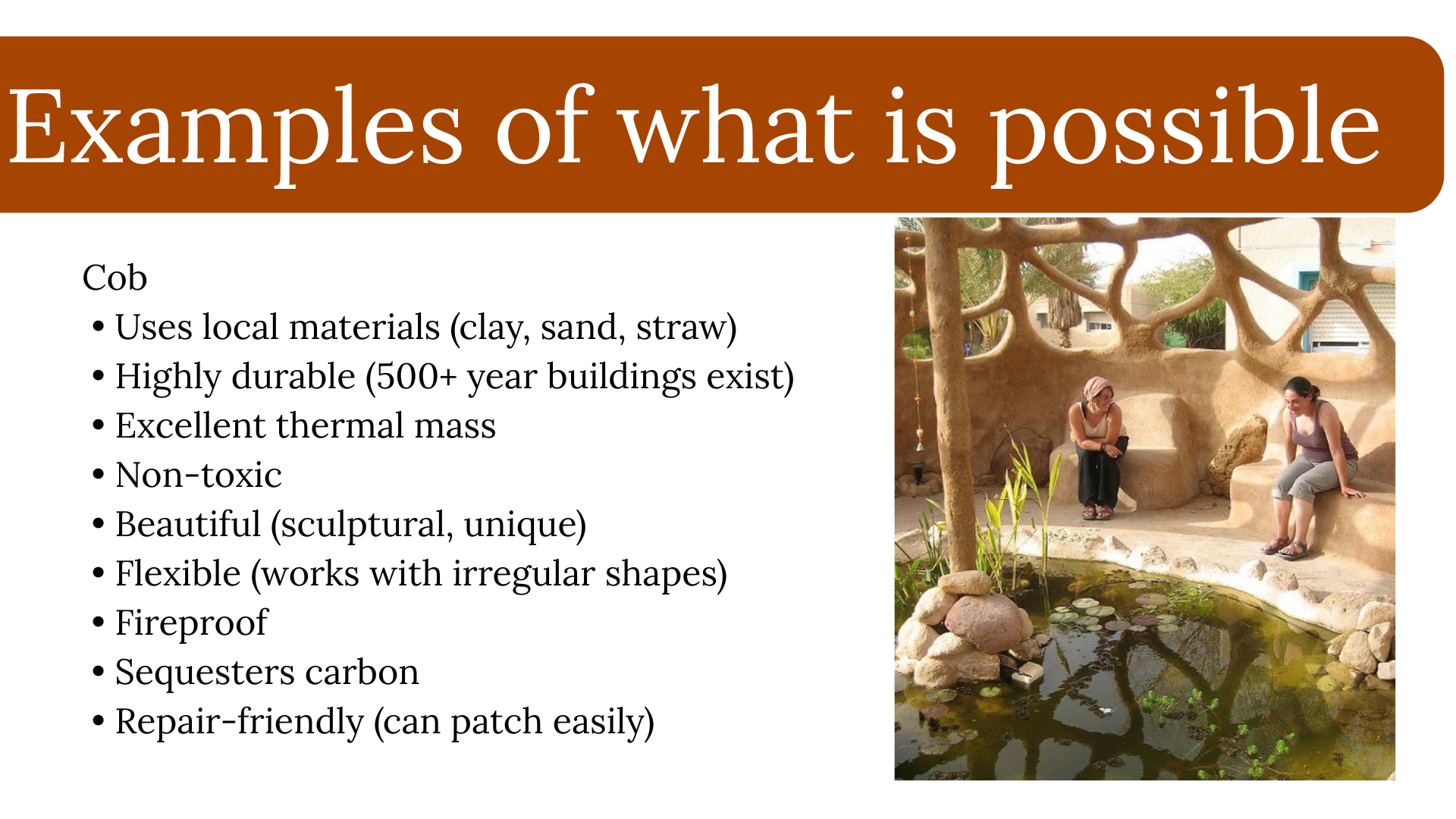 A presentation slide titled 'Examples of what is possible' with bullet points about cob, and a photo of two women sitting in a curved, sculptural adobe-style outdoor seating area beside a pond.