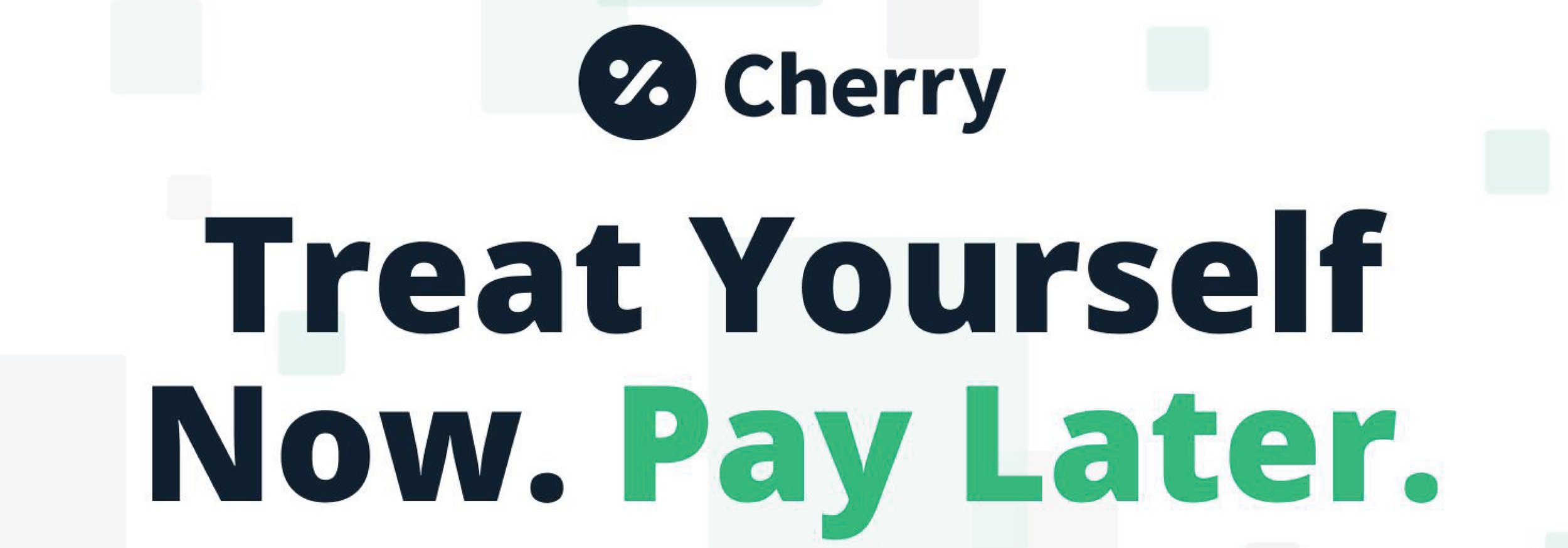 A promotional message from Cherry that says, 'Treat Yourself Now. Pay Later.' with the Cherry logo at the top.