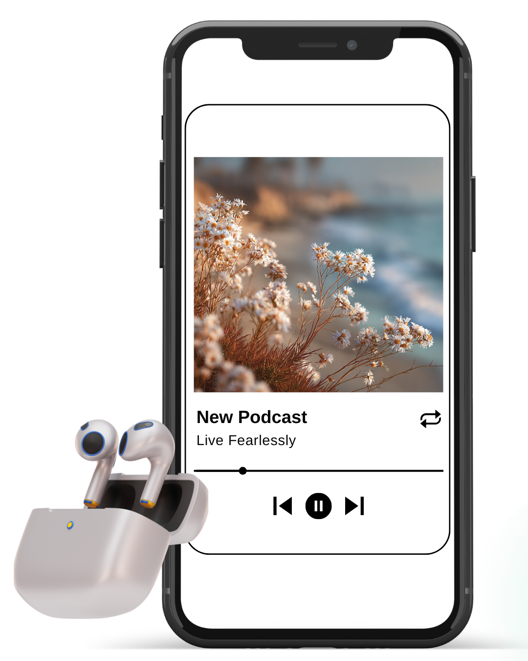 Smartphone displaying a podcast app with a cover image of flowers near the sea, titled 'New Podcast: Live Fearlessly', with audio playback controls and wireless earbuds beside it.