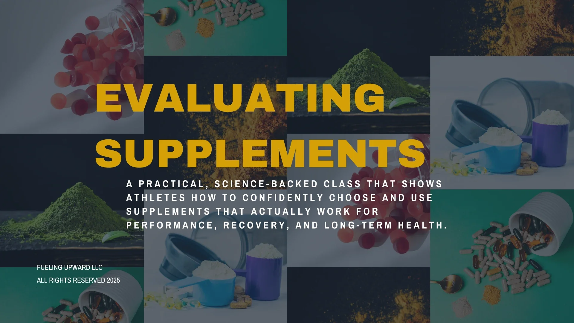 Cover image for evaluating supplements course, displaying various supplements and ingredients, with bold yellow text titled 'Evaluating Supplements' and subtitles describing a science-backed class focused on helping athletes make informed supplement choices for performance and health.