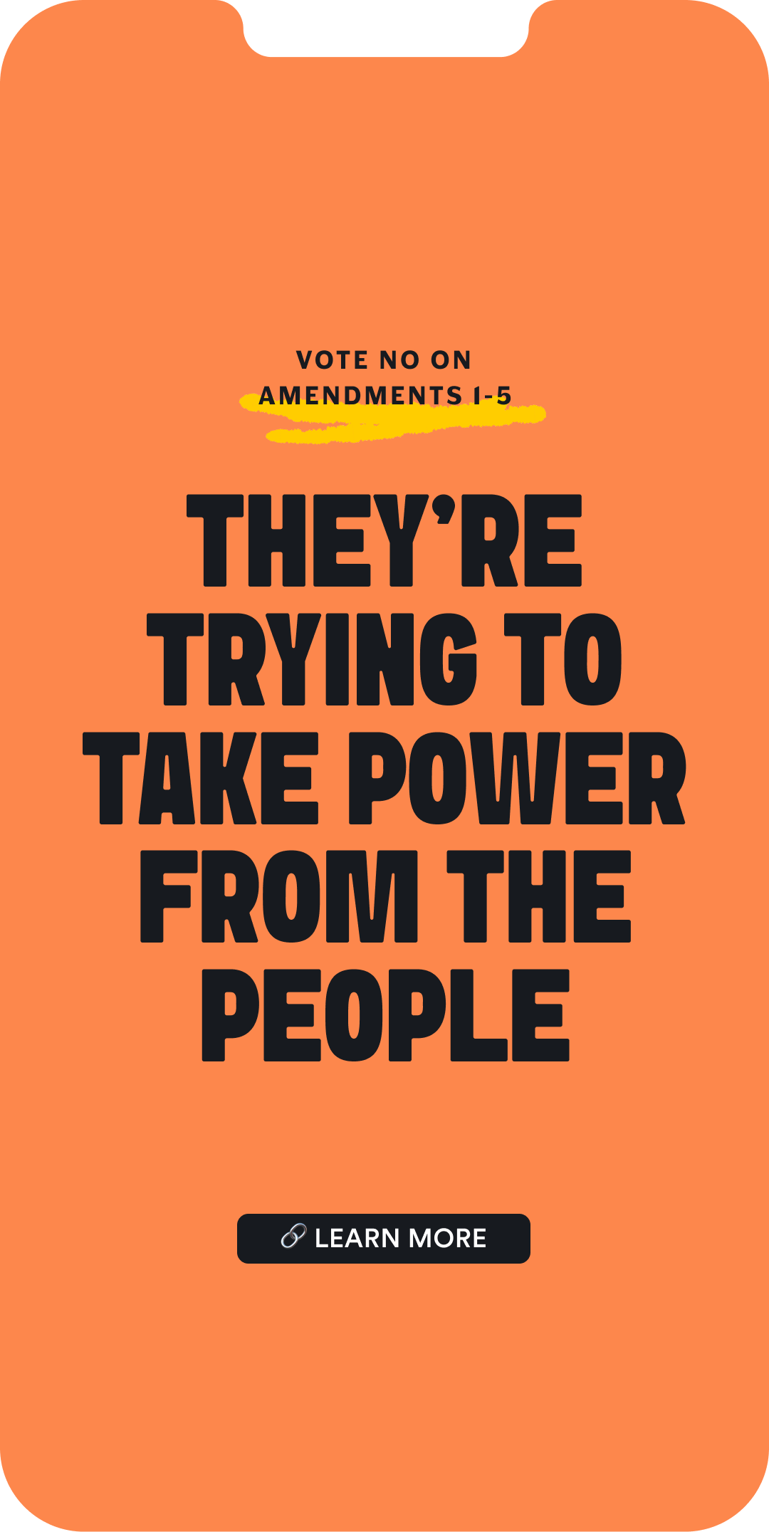 A mobile phone screen showing an orange background with bold black text that reads: "Vote No on Amendments 1-5. They're trying to take power from the people." There is a black button at the bottom with white text that says "Learn More."