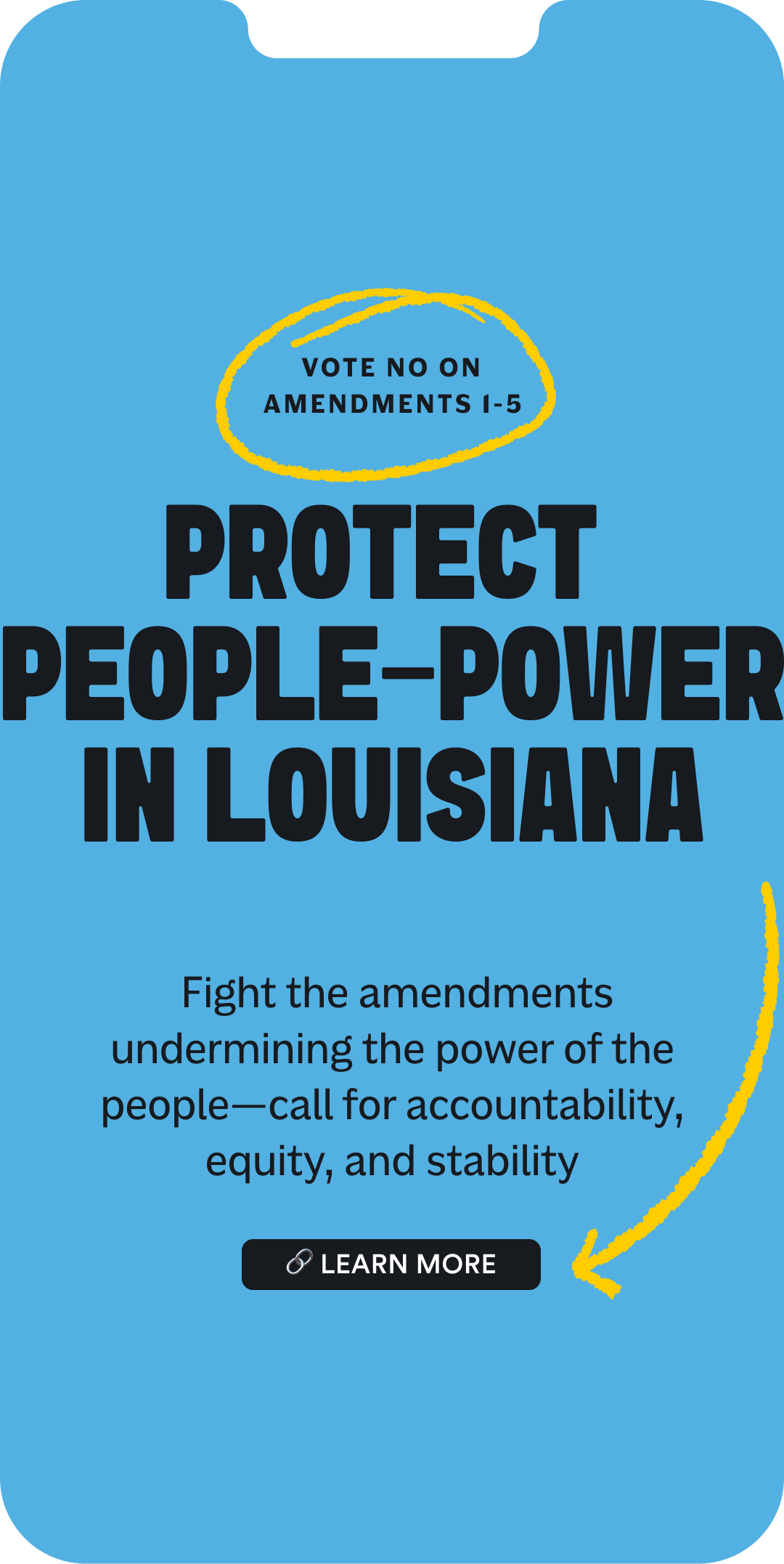 A blue political campaign poster with black bold text stating, "Protect People-Power in Louisiana." A yellow hand-drawn circle highlights the phrase "Vote No on Amendments 1-5." The poster includes a call to action, "Fight the amendments undermining the power of the people—call for accountability, equity, and stability." There is a black button with a chain link icon and the words "Learn More" at the bottom.