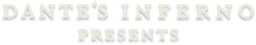 Text reading 'Dante's Inferno Presents' on a black background