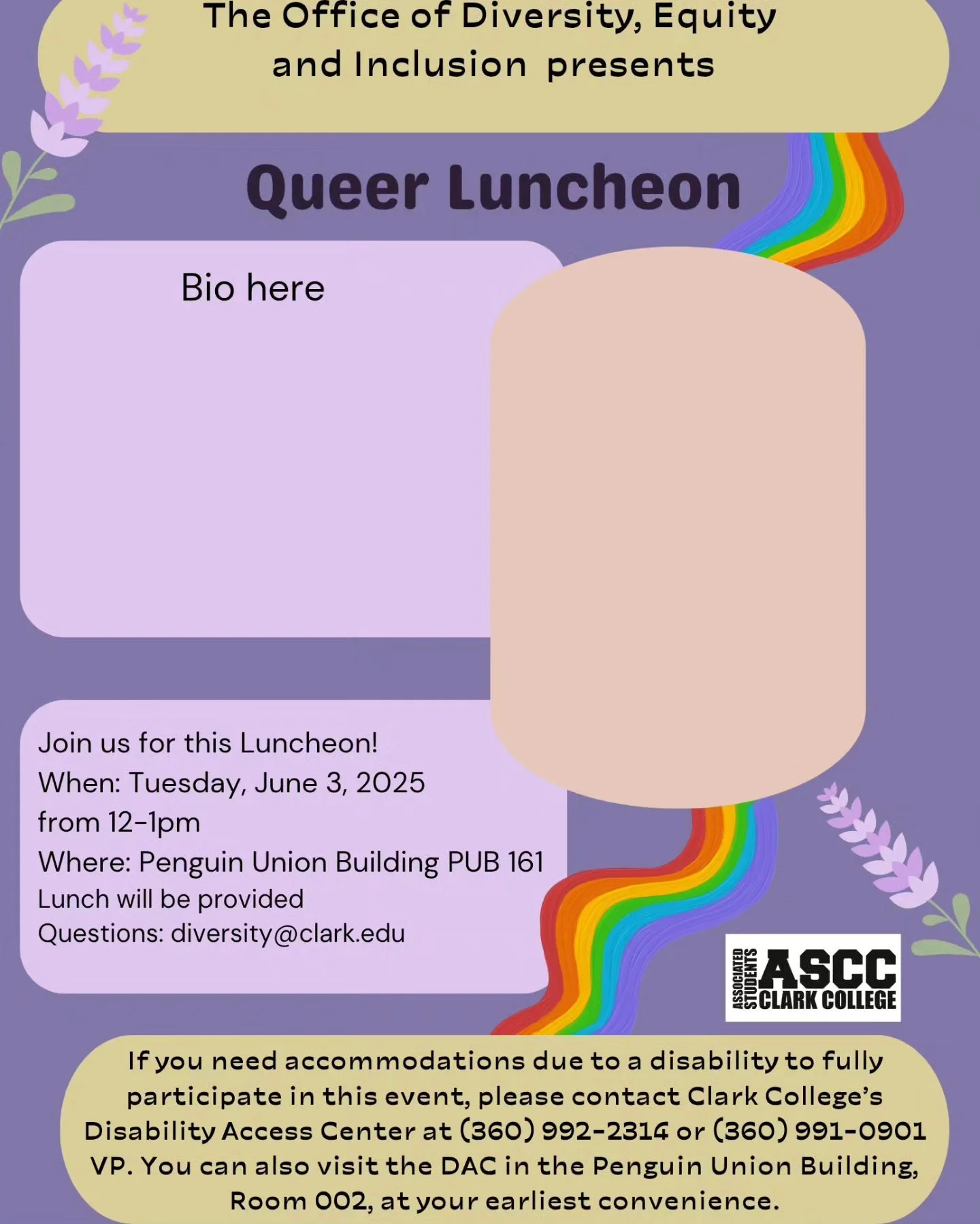 Templates and Used Posters to promote Quarterly Luncheons hosted by Clark College's ODEI

Fall 2024 - Winter 2025. Made in Canva. Created during time as a Peer Mentor for Clark's ODEI