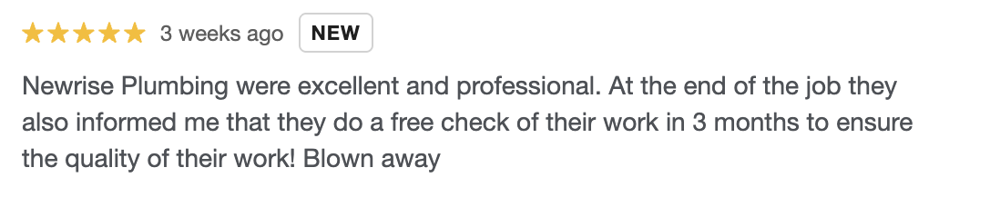 Review of Newrise Plumbing praising their professional service and free work check in three months.