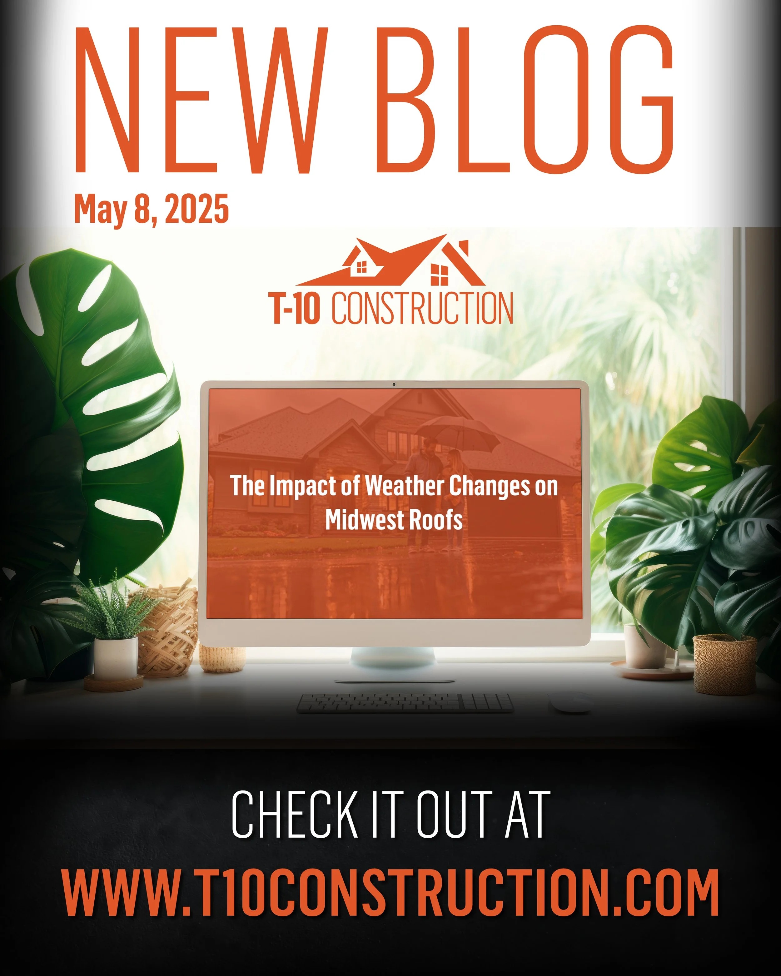 A digital advertisement for T-10 Construction promoting a new blog post titled "The Impact of Weather Changes on Midwest Roofs" posted on May 8, 2025. The ad features a modern workspace with green plants and a computer screen showing a house. The background is divided into a bright, sunlit area and a dark section with a call to action to visit the website T10Construction.com.