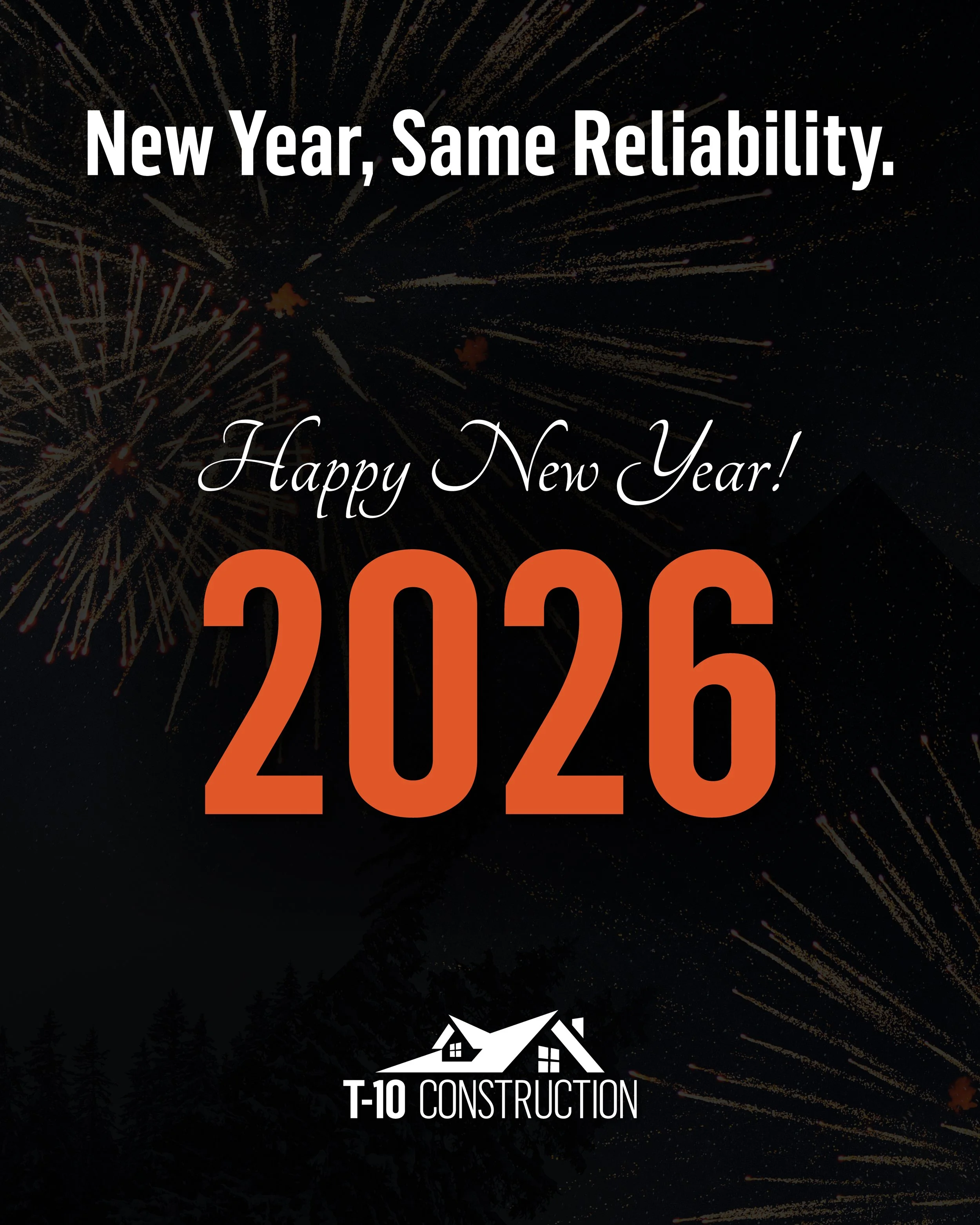 Celebratory fireworks explode in the night sky with the text "New Year, Same Reliability. Happy New Year!" overlayed. The image features a silhouette of pine trees at the bottom and a logo of a house with a roof and chimney, with the text "T-10 Construction" underneath.