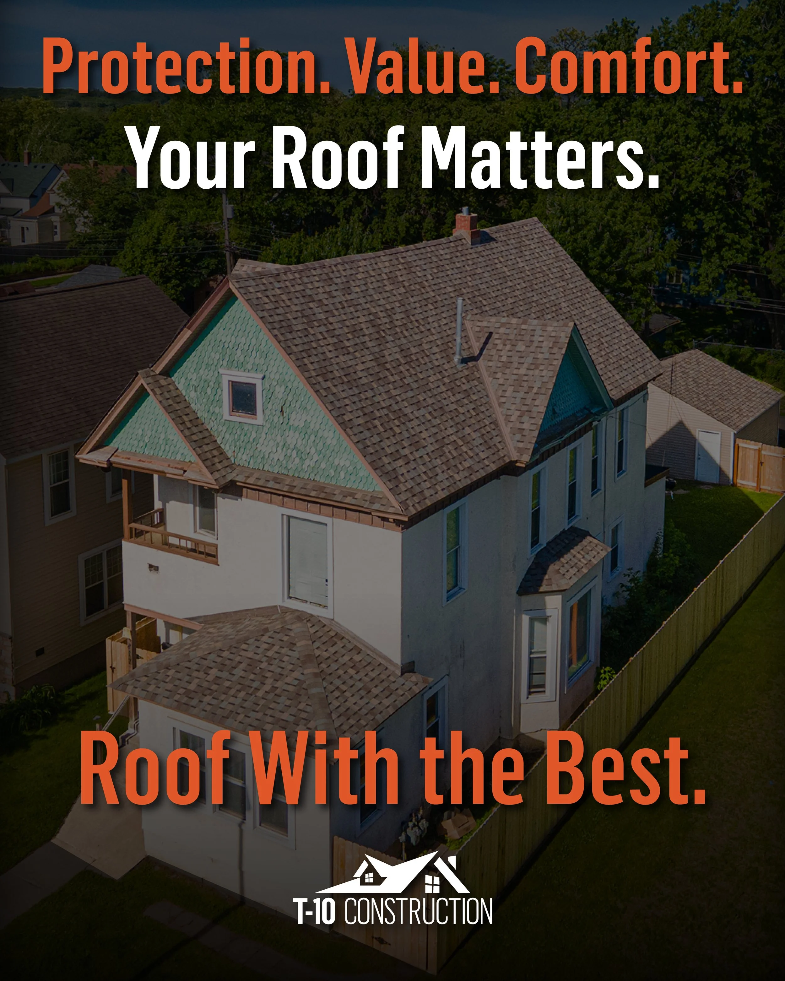 Aerial view of a house with a new roof and green siding, surrounded by trees. Overlaid text reads: "Protection. Value. Comfort. Your Roof Matters. Roof With the Best." Logo of T-10 Construction is at the bottom.