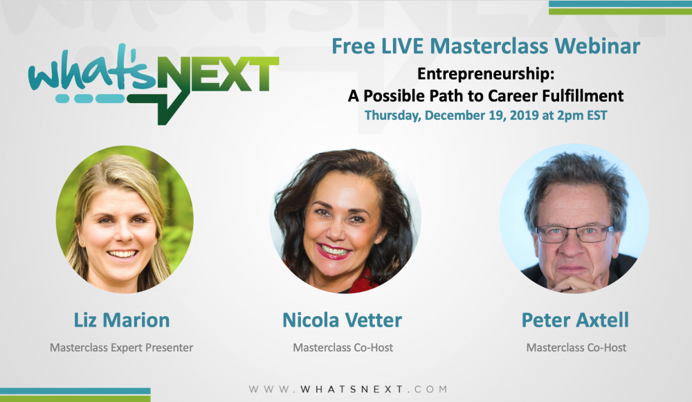 Webinar announcement titled "What's Next" advertising a free live masterclass on entrepreneurship scheduled for December 19, 2019, at 2 pm EST. Featuring speakers Liz Marion, Nicola Vetter, and Peter Axtell.
