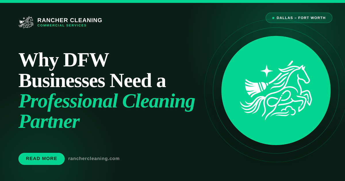 Why DFW Businesses Need a Professional Commercial Cleaning Partner