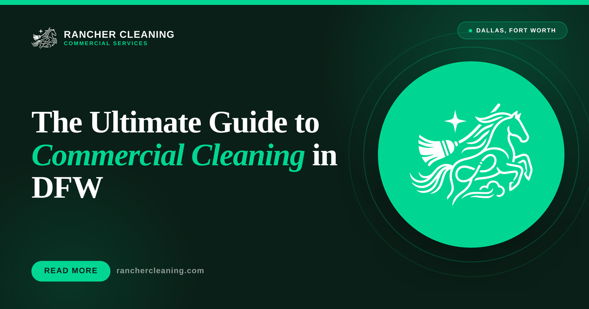 The Ultimate Guide to Commercial Cleaning in DFW