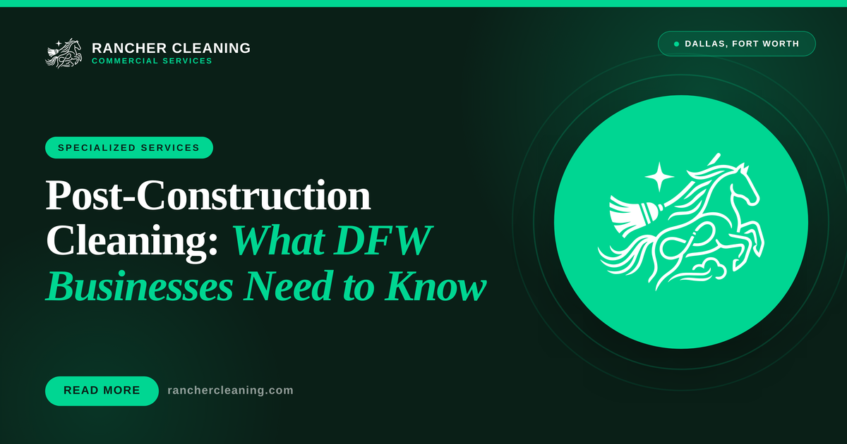 Post-Construction Cleaning: What DFW Businesses Need to Know