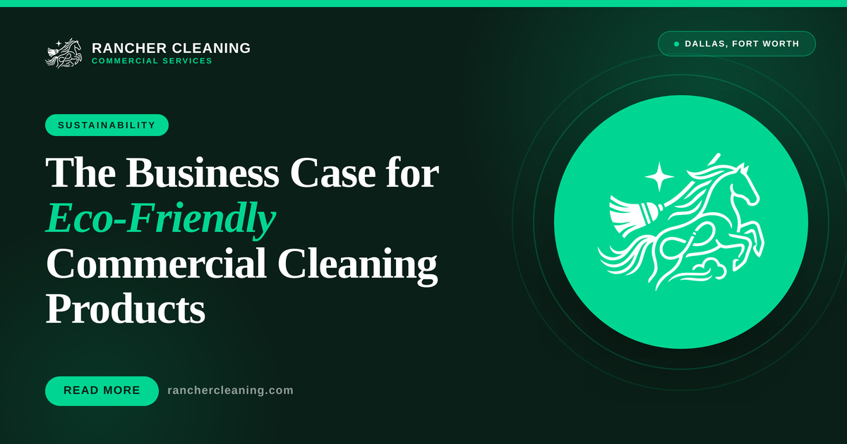 The Business Case for Eco-Friendly Commercial Cleaning Products