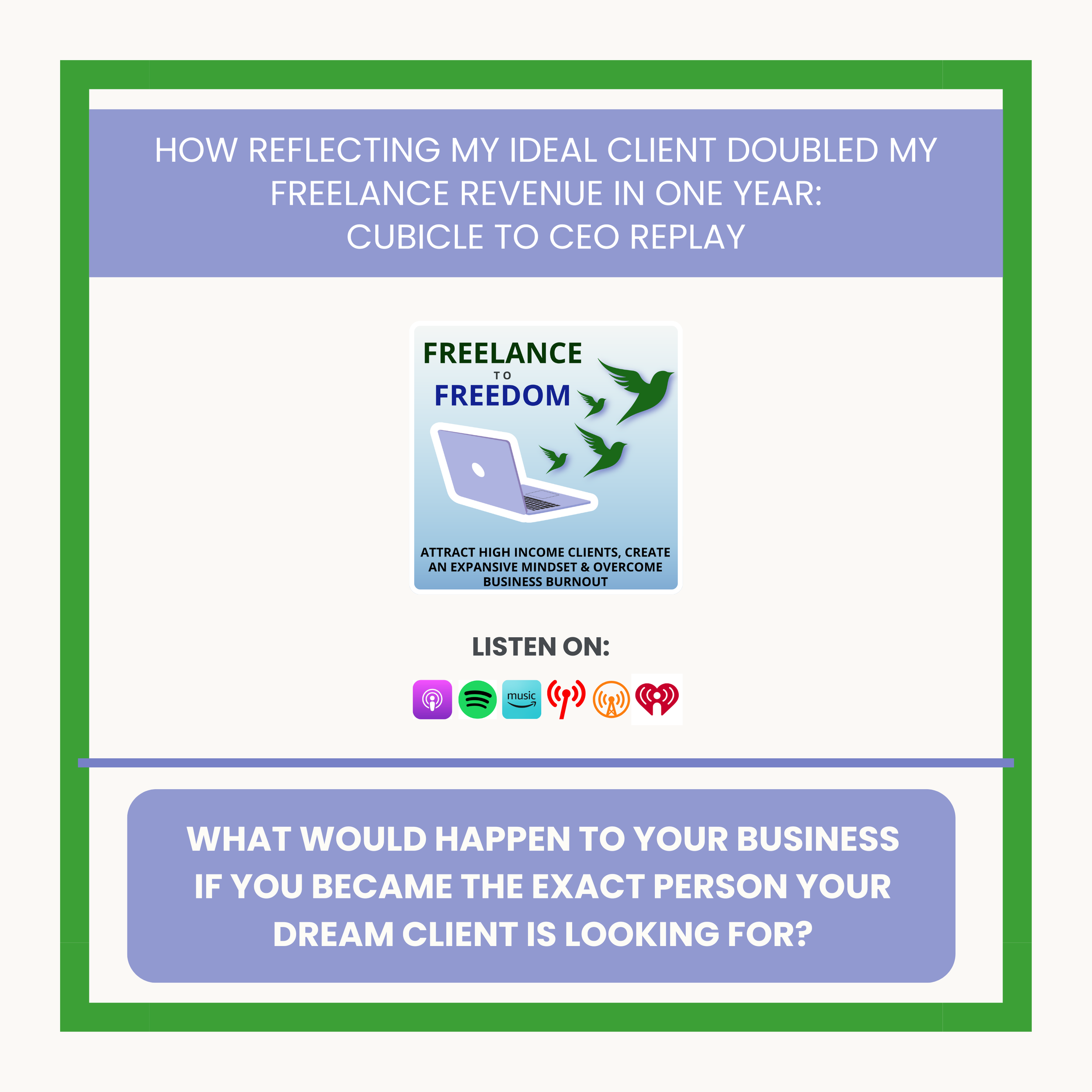 How Reflecting My Ideal Client Doubled My Freelance Revenue In One Year: Cubicle to CEO Replay