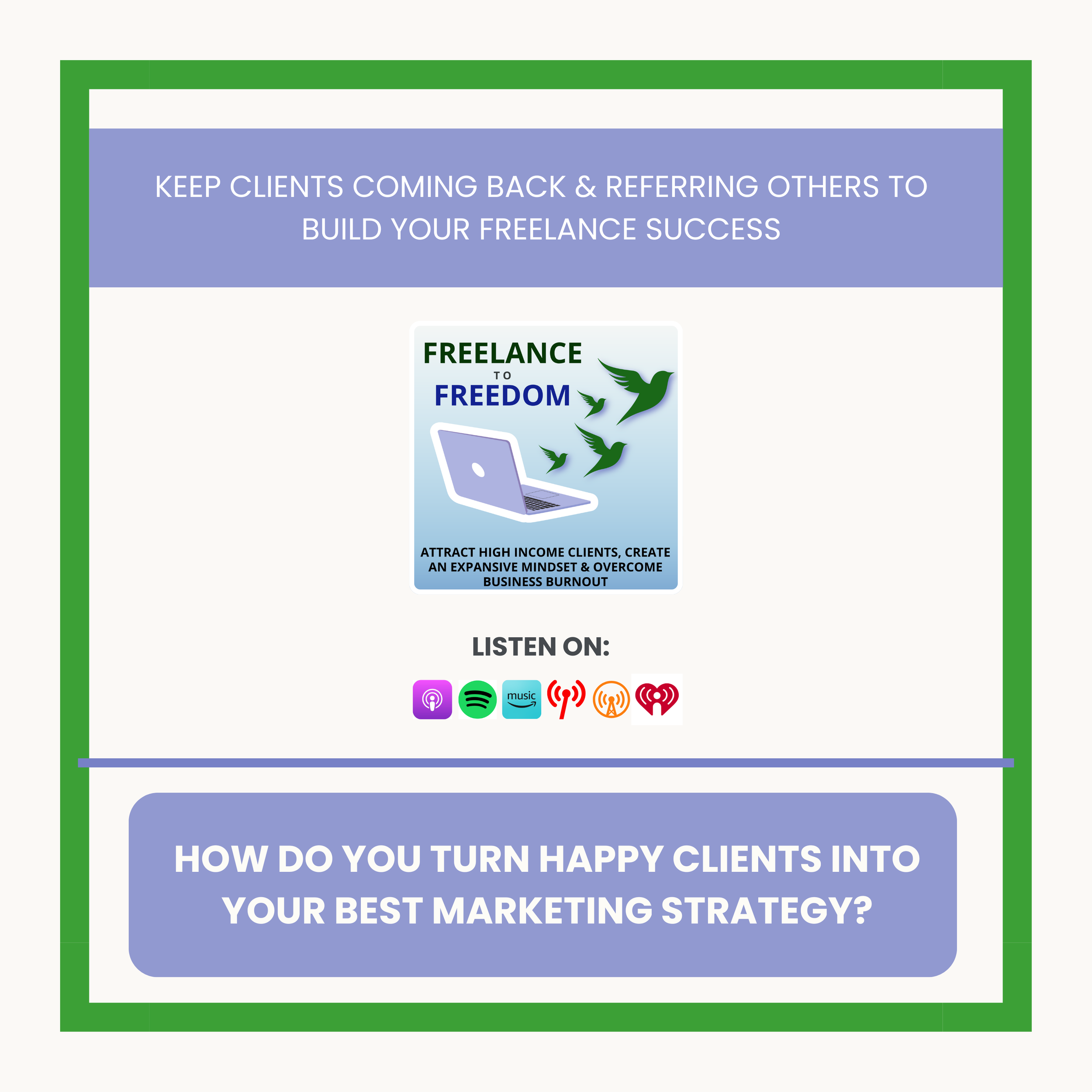 Keep Clients Coming Back &amp; Referring Others To Build Your Freelance Success