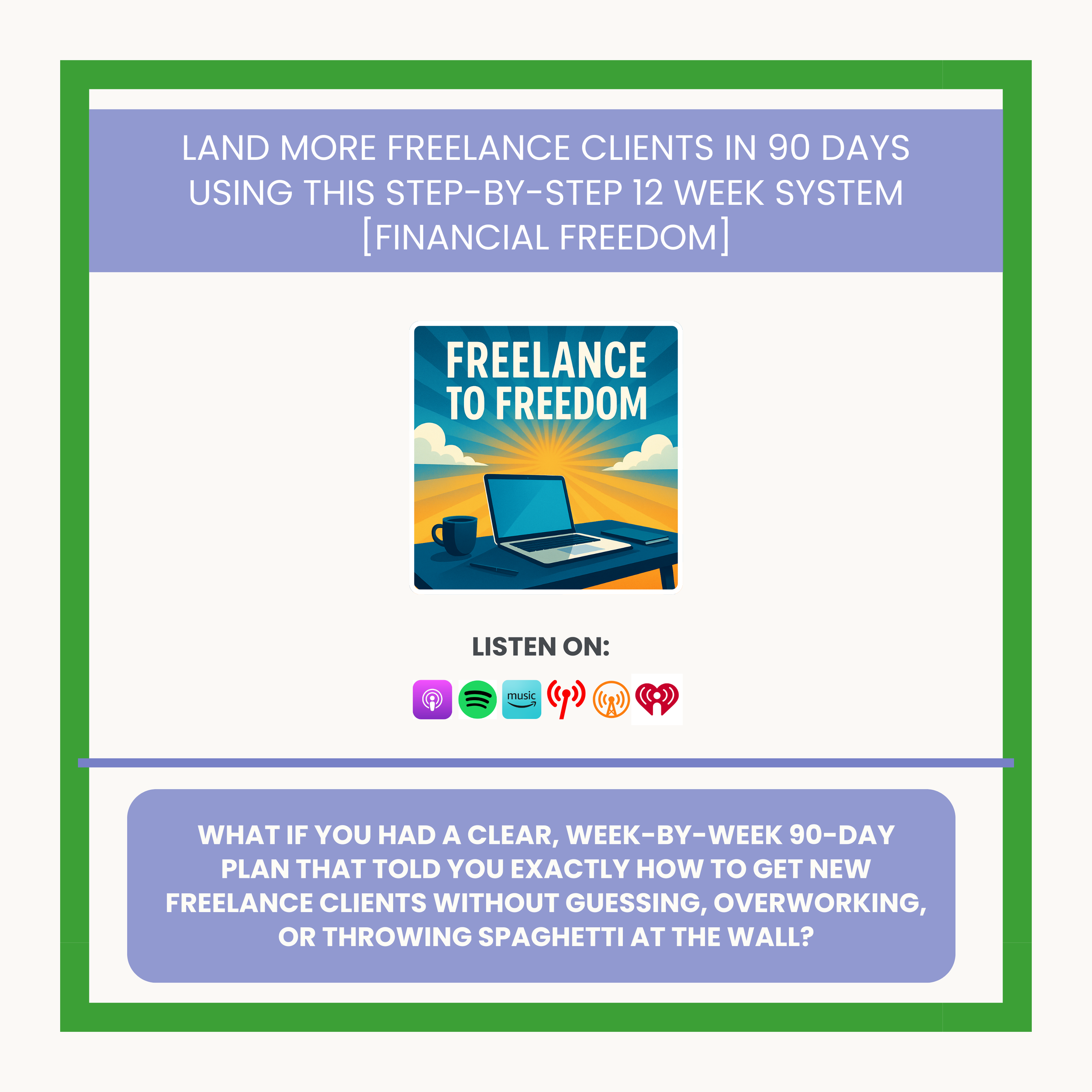Land More Freelance Clients in 90 Days Using This Step-by-Step 12 Week System [Financial Freedom]