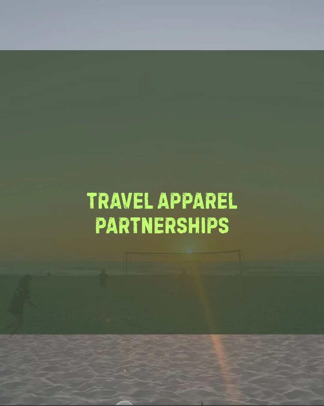 Silhouette of people playing soccer on a beach during sunset with the text 'Travel Apparel Partnerships' in bright green.