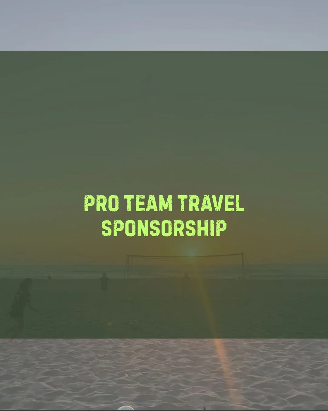 A beach scene at sunset showing a child playing soccer on the sand, with the horizon, the ocean, and a goalpost in the distance. Overlaid text reads 'Pro Team Travel Sponsorship' in bright green.