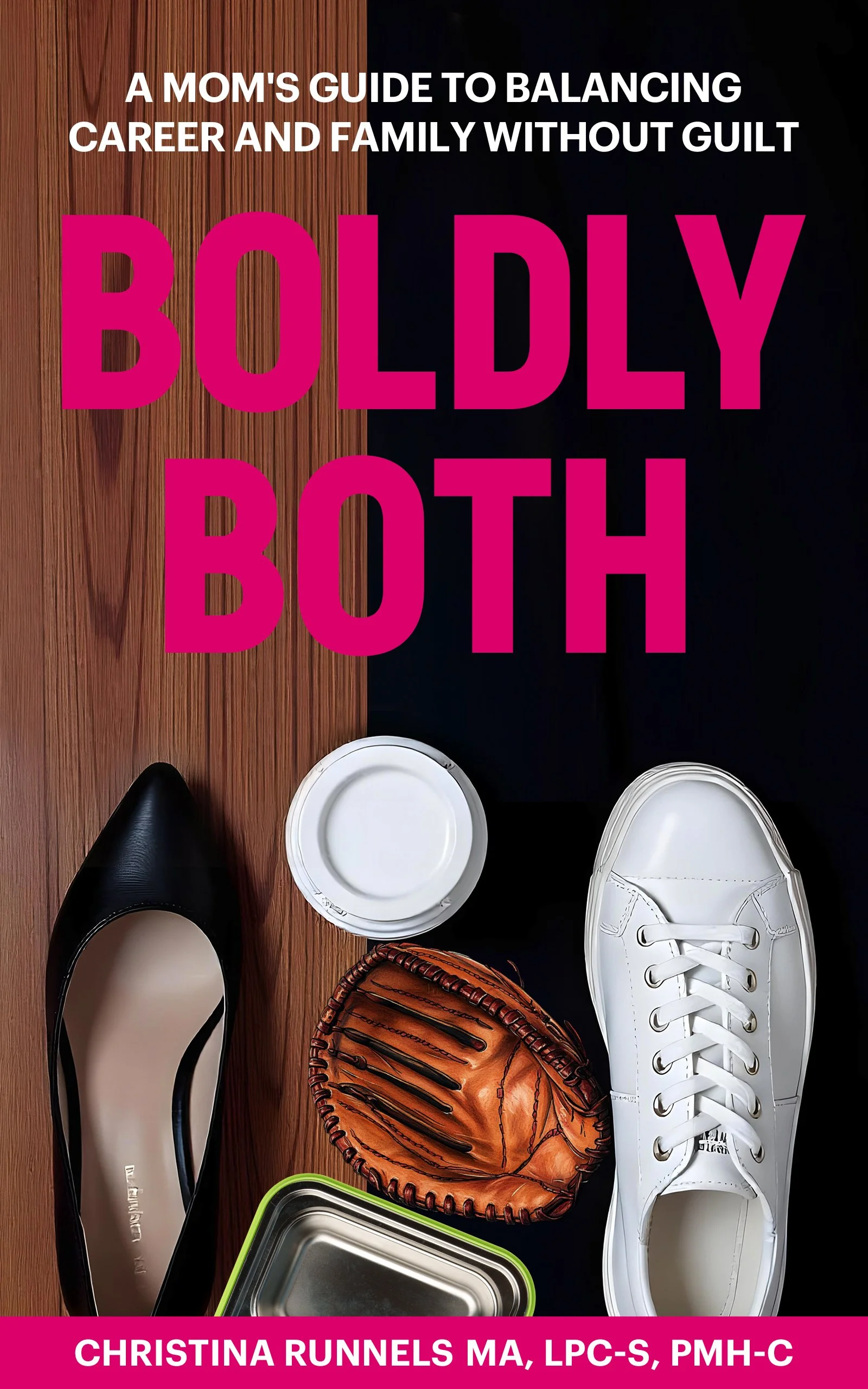 Boldly Both, A Mom's Guide to Balancing Career and Family Without Guilt