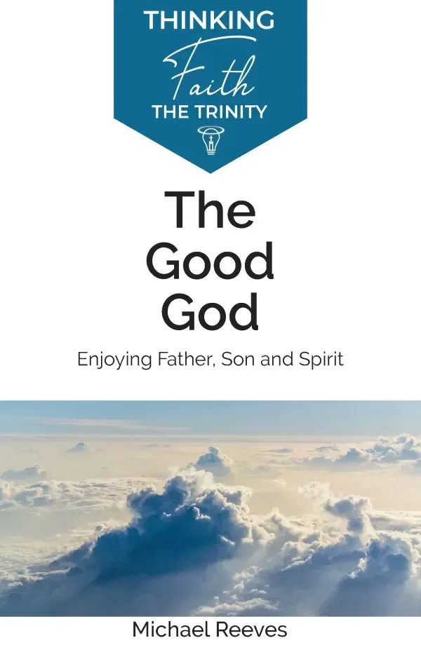 Book cover titled "The Good God" by Michael Reeves, featuring clouds and sky in the background. The top section has a blue banner with the words "Thinking Faith the Trinity" and an illustration of a lightbulb.