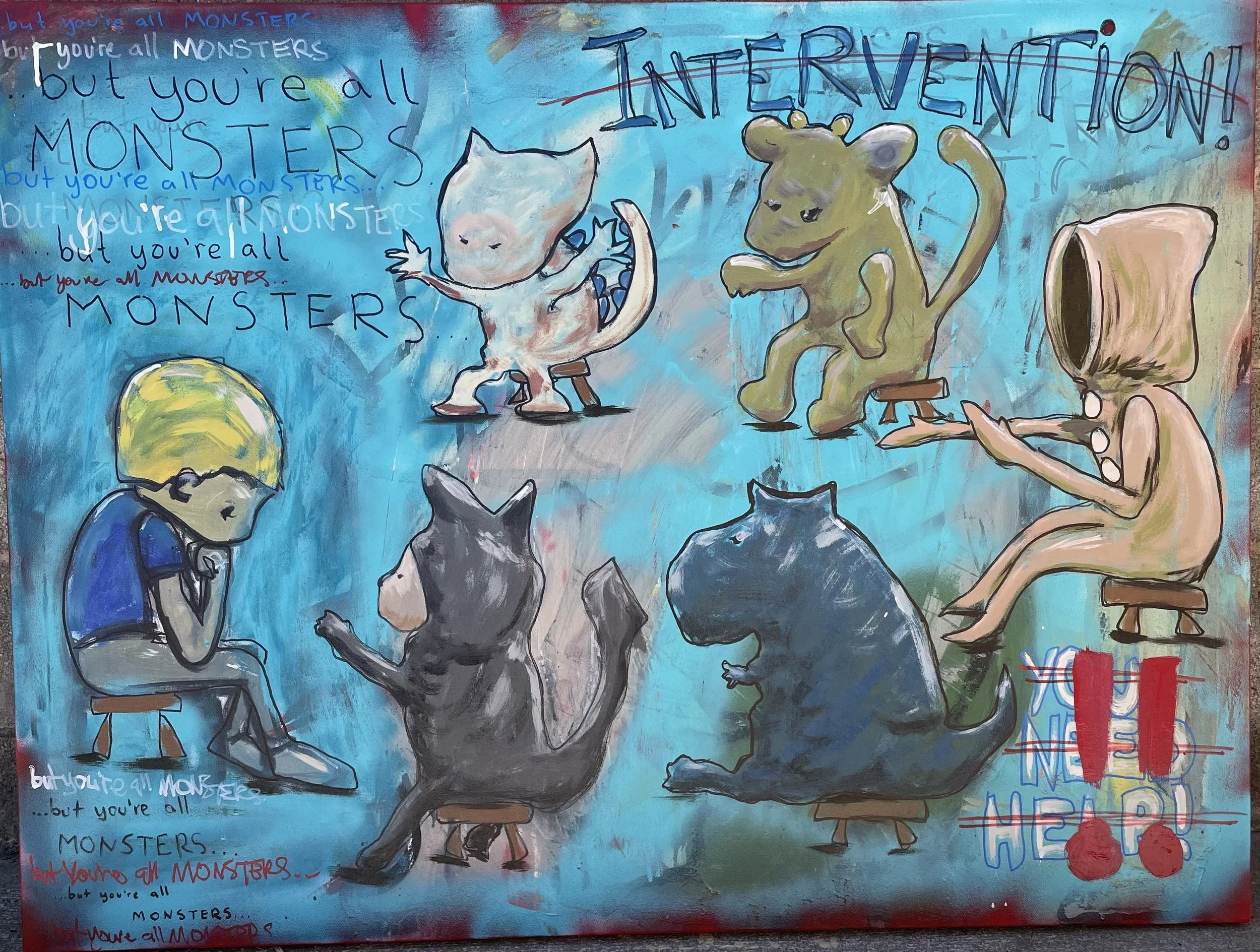 COLLECTED
Intervention
36" x 48" painting on canvas... an intervention by a bunch of monsters... it doesn't matter what the mob says or the group or the tribe or your own family if they're monsters their intervention is invalid and probably more tell