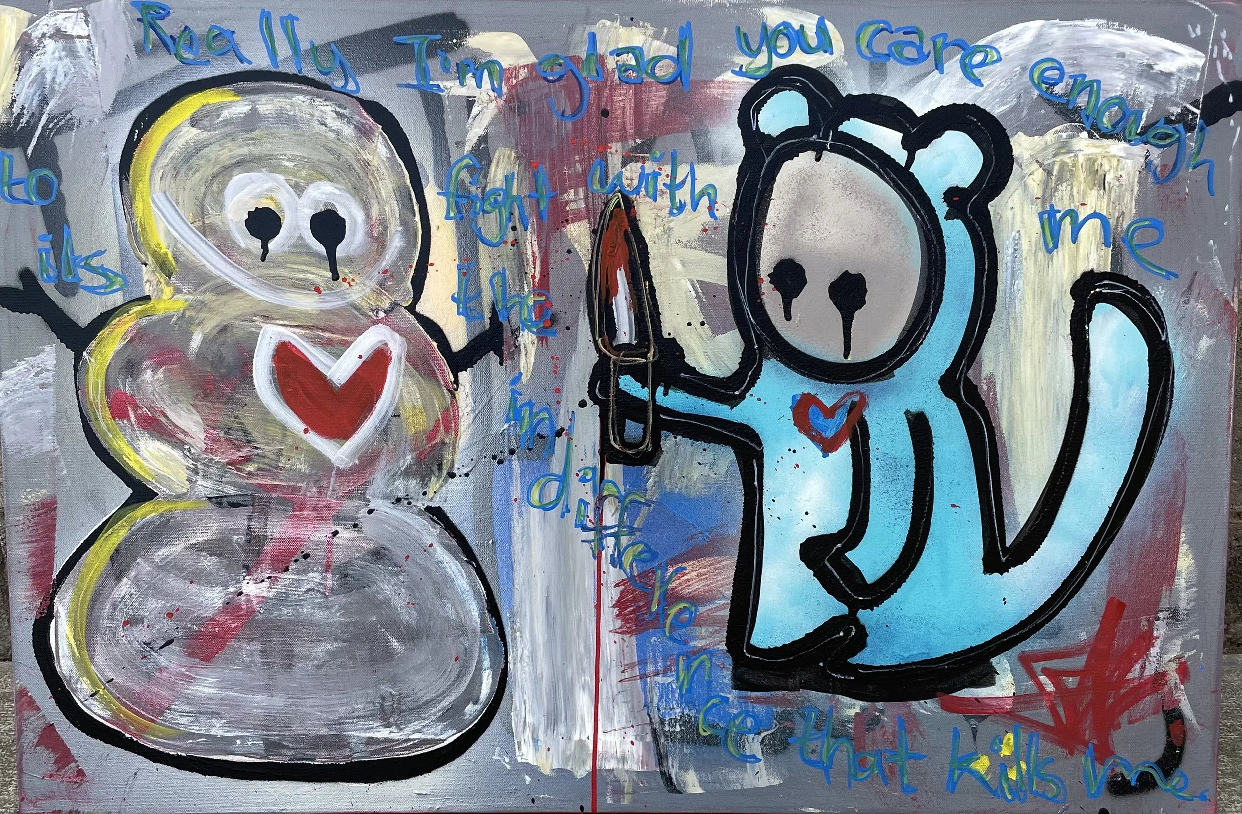 COLLECTED
thanks for caring enough to fight with me… it's the indifference that kills me.
24” x 36” painting on canvas…conflict breeds a fight, flight, or freeze response… the problem is that most people seem to be runners… when I am usually a fighte