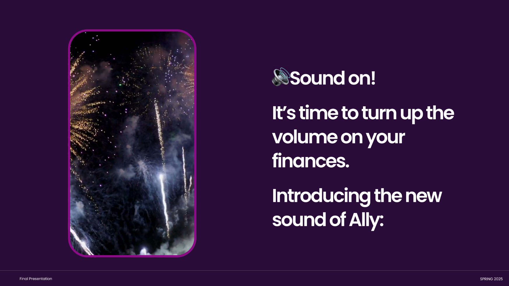 My team and I designed a notification sound to be incorporated into the Ally Bank app, as well as a social media campaign for announce the launch of the new sound.