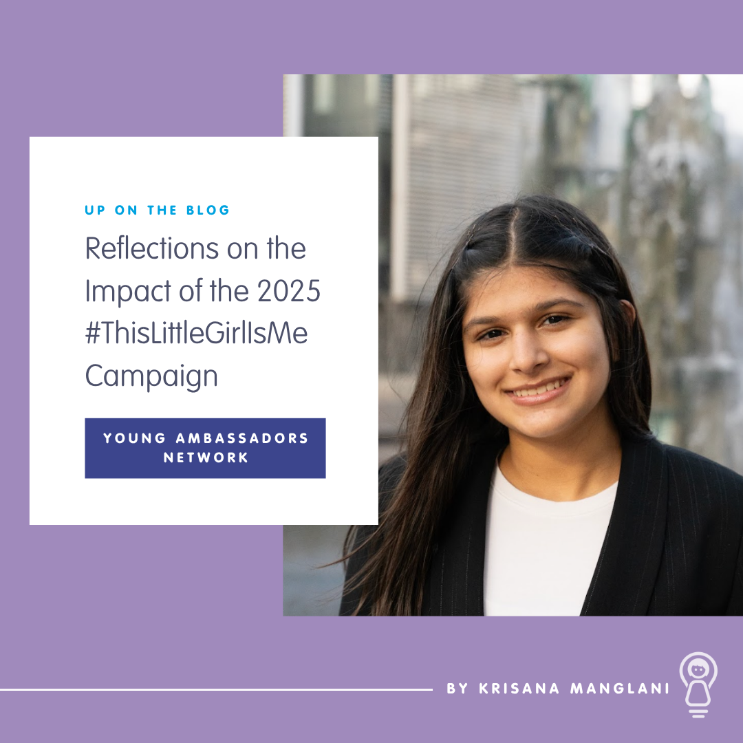 Young Ambassador Reflections on the Impact of the 2025 #ThisLittleGirlIsMe Campaign