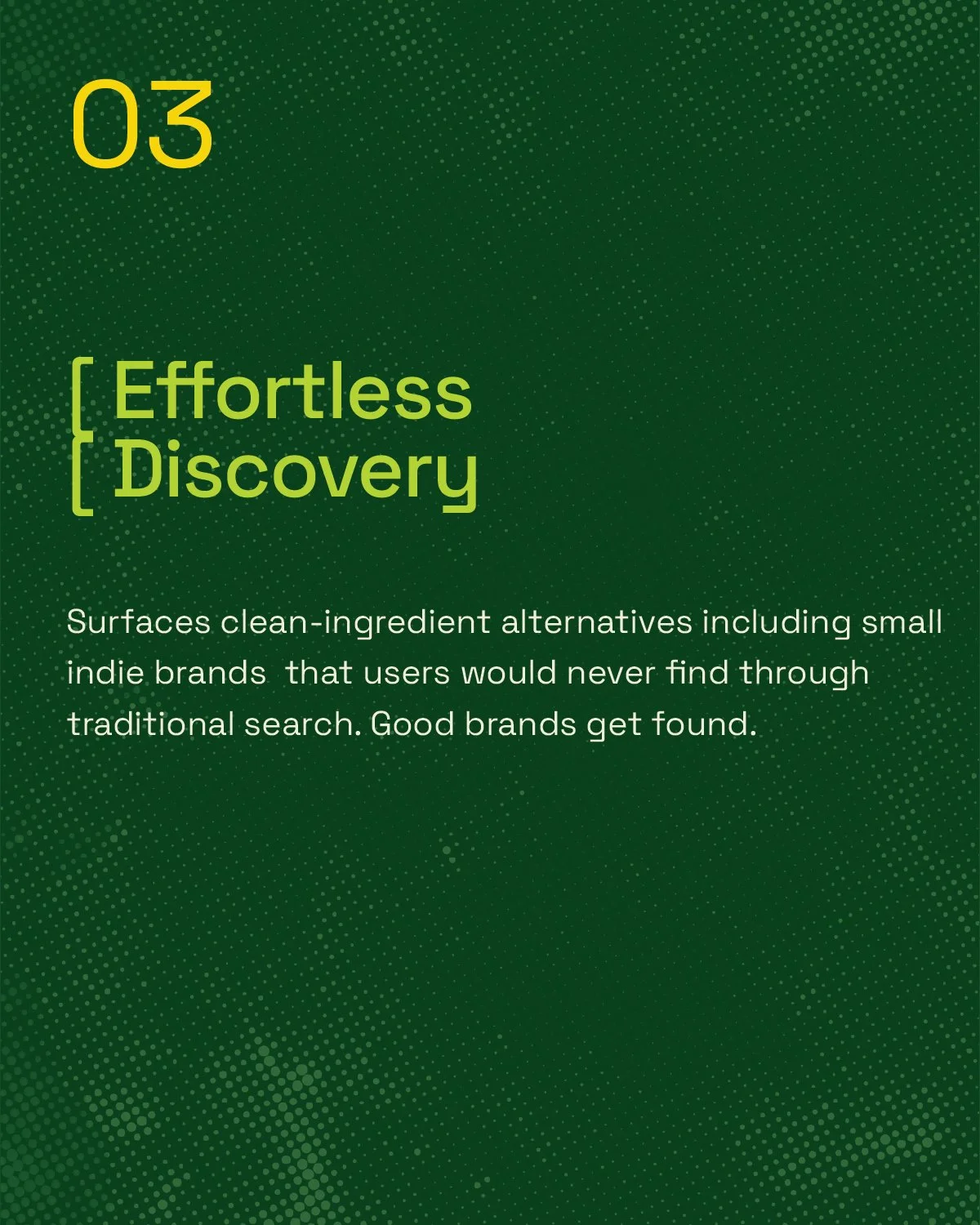 A green background screen with yellow text at the top displaying '03', and larger yellow text reading 'Effortless Discovery'. Below, white text explains using clean-ingredient alternatives, including small indie brands, for product search and brand v