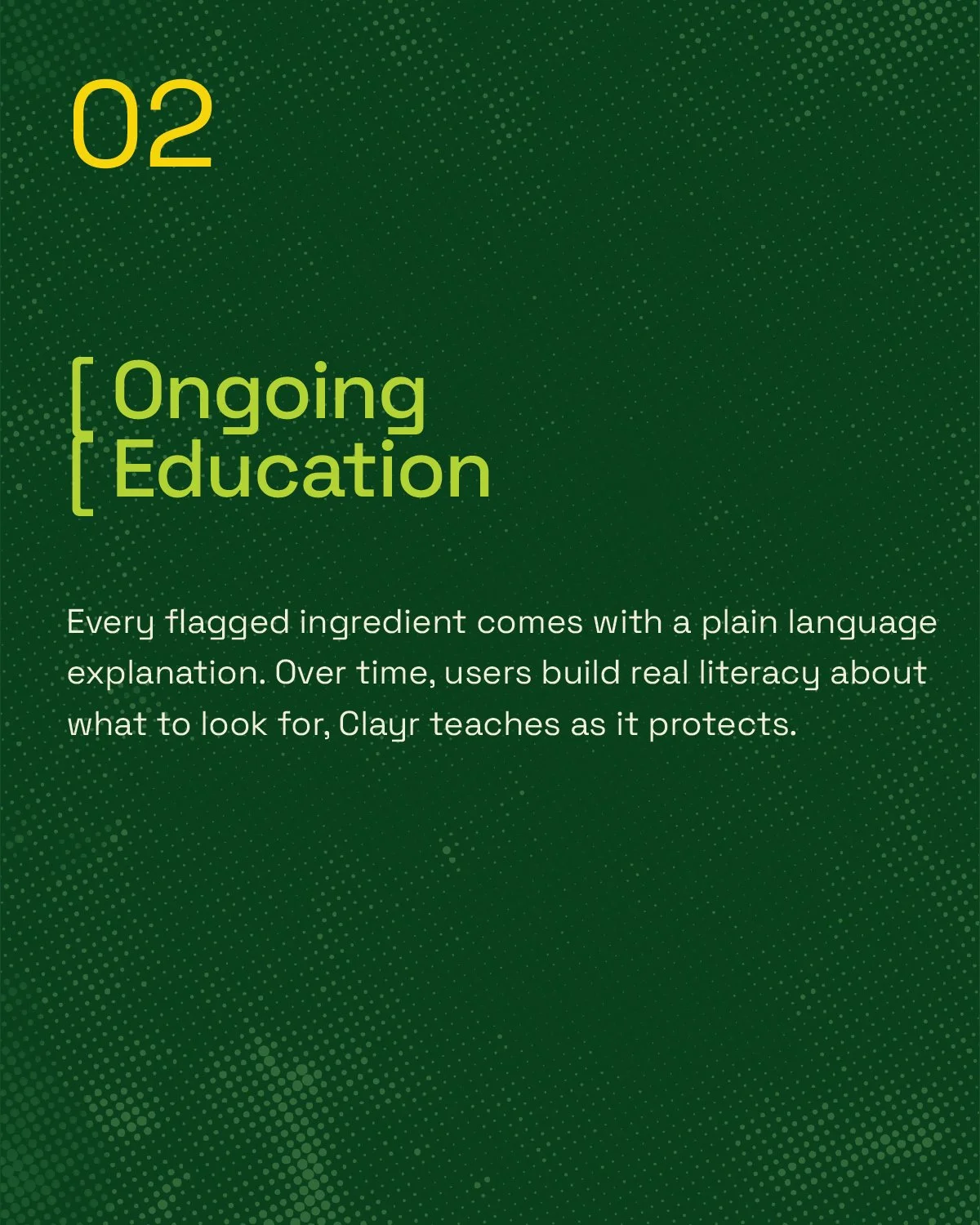 Green presentation slide with yellow text '02' and 'Ongoing Education'; white text below reading 'Every flagged ingredient comes with a plain language explanation. Over time, users build real literacy about what to look for, Clay teaches as it protec