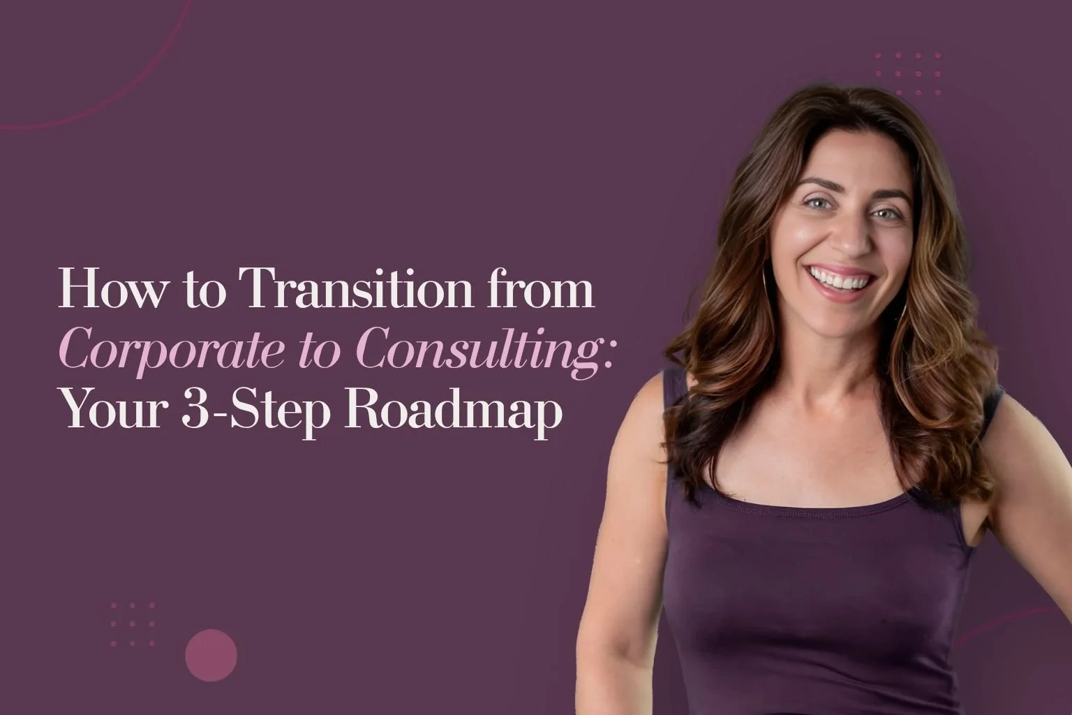 How to Transition from Corporate to Consulting: Your 3-Step Roadmap