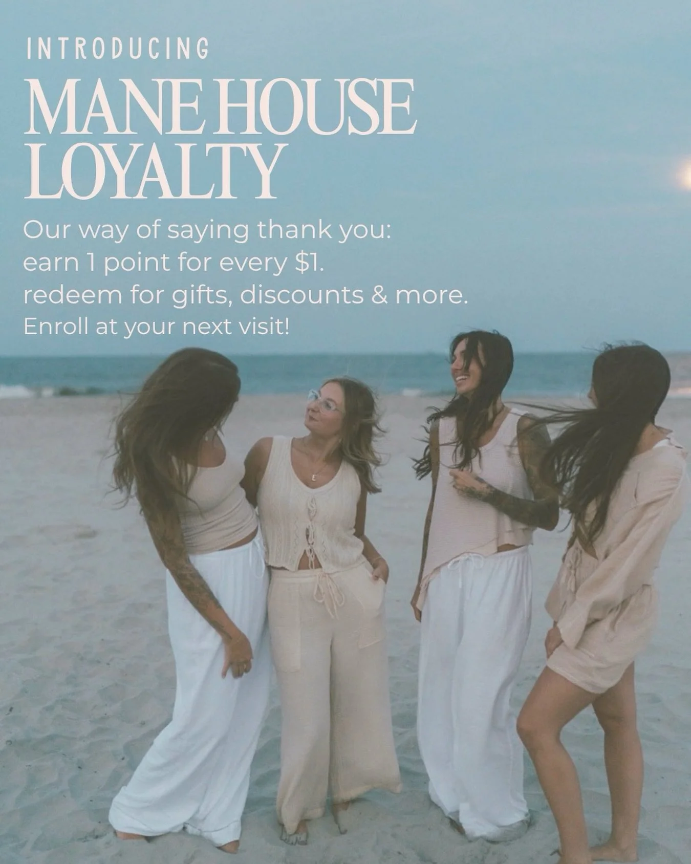 Introducing Mane House Loyalty! 

Thank you! You&rsquo;ve trusted us with your hair, your time, and your recommendations, and now we want to give back. 

Starting now, every dollar you spend on services, retail, or merch earns you 1 point. Points add