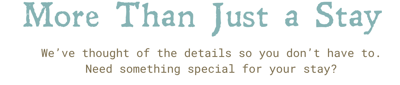 Text saying 'More Than Just a Stay' in large blue font, with smaller text below stating 'We've thought of the details so you don't have to. Need something special for your stay?'
