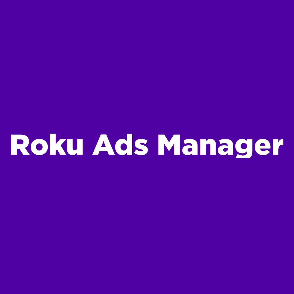 Roku® Ads Manager: Performance Marketing