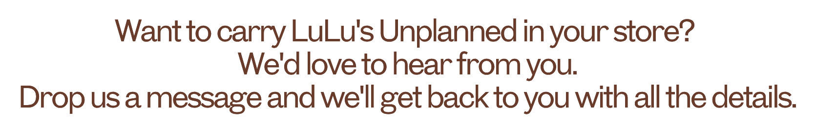Text asking if a store carries LuLu's Unplanned and encouraging viewers to leave a message for more details.