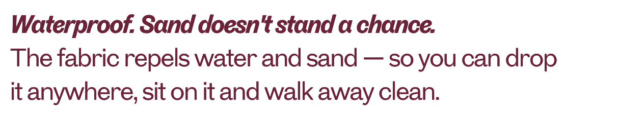 Text explaining the waterproof fabric's ability to repel water and sand, allowing you to drop, sit, or walk away clean.