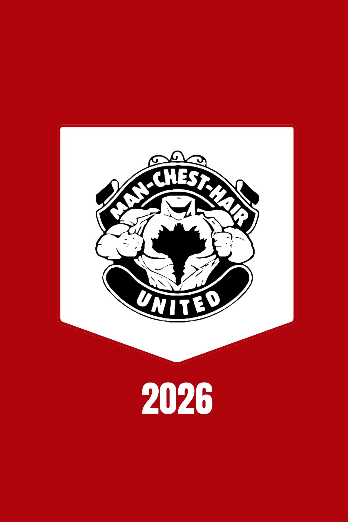 A promotional poster for the Man-Chest-Hair United sports team or organization, featuring a black and white graphic of a muscular superhero-like figure opening his shirt to reveal a maple leaf emblem, with the text "Man-Chest-Hair United" above and below. The background is red with the year 2026 displayed at the bottom.