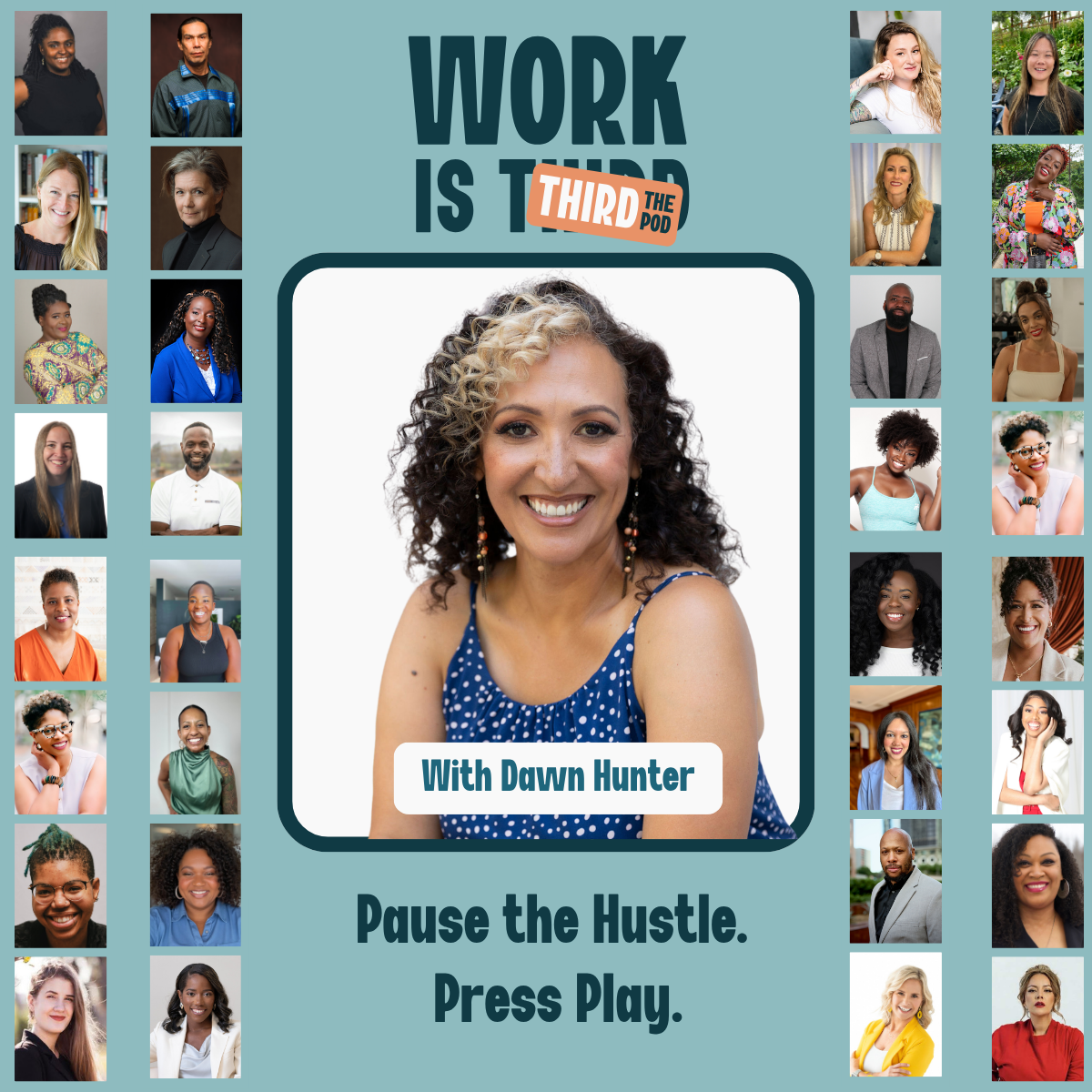 A promotional graphic featuring Dawn Hunter, a woman with curly hair, smiling, wearing a blue polka-dot top. The graphic includes photos of diverse individuals, the title "Work is Turning Third The Pod," and the text "Pause the Hustle. Press Play."