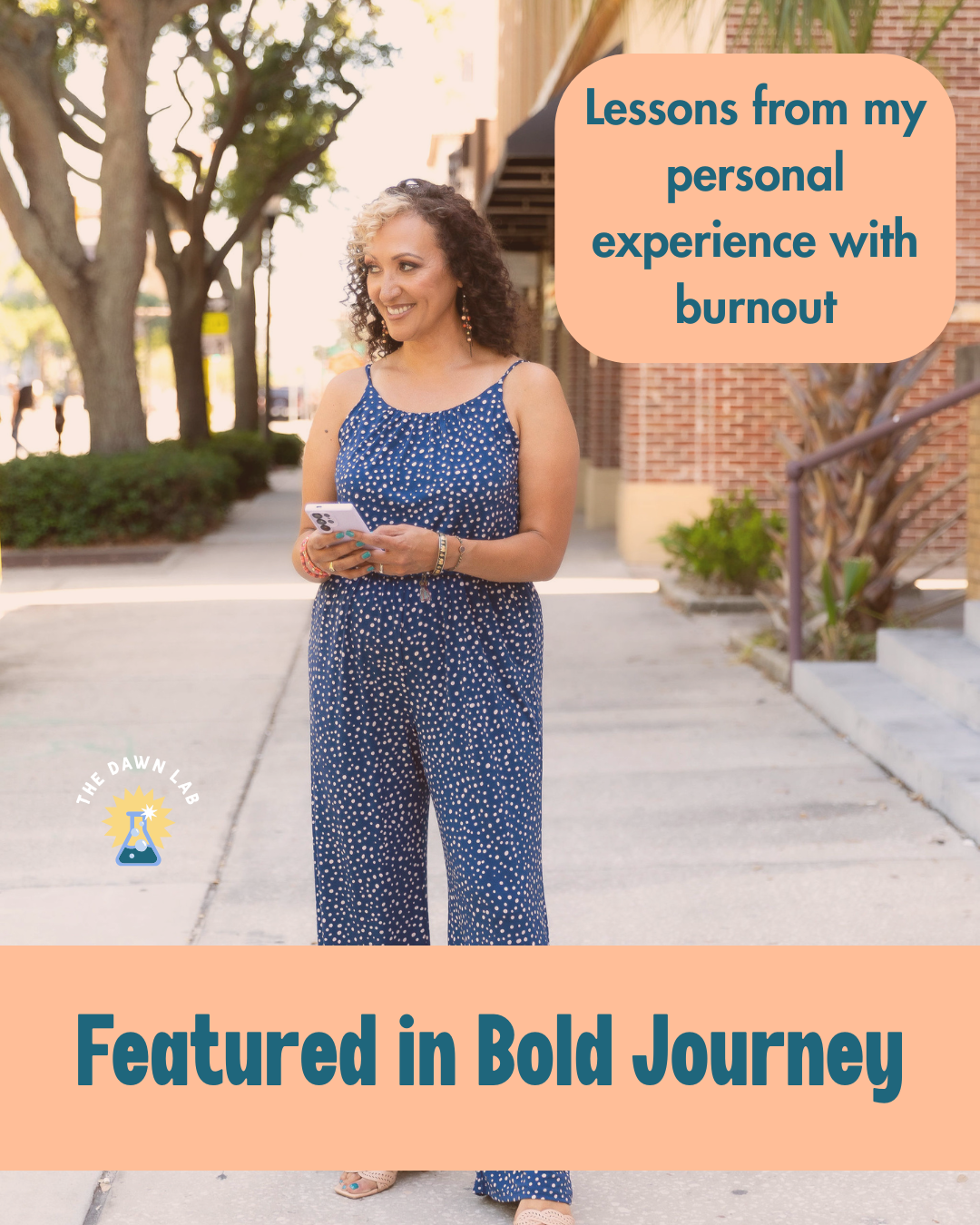 A woman standing on a sidewalk holding a smartphone, wearing a blue polka dot romper, smiling and looking to her left. There are trees and brick buildings in the background. Text overlays include 'Lessons from my personal experience with burnout' and 'Featured in Bold Journey,' with a logo of a laboratory flask in the lower-left corner.
