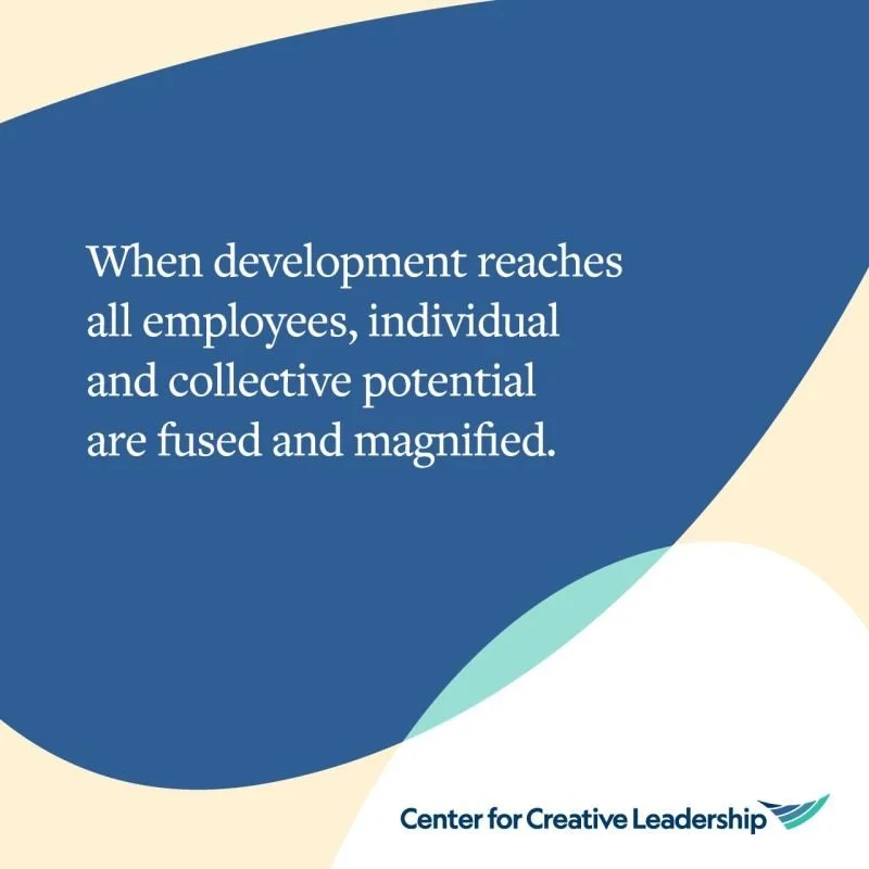 Quote card from the Center for Creative Leadership that says "When development reaches all employees, individual and collective potential are fused and magnified."