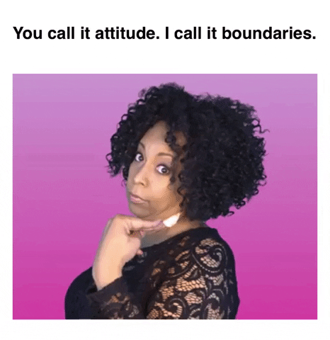 Gif of a Black woman putting up her hand, with a phrase at the top of the image that says "You call it attitude, I call it boundaries."