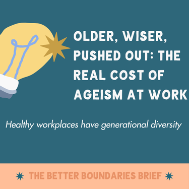 Older, Wiser, Pushed Out: The Real Cost of Ageism at Work