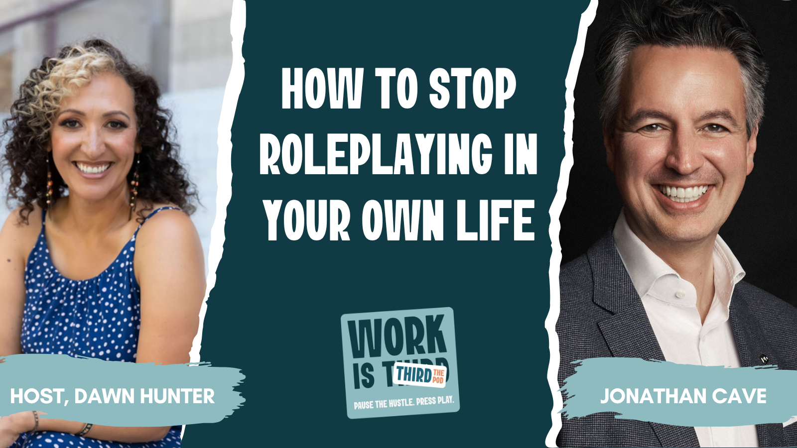 A promotional image for a podcast episode featuring host Dawn Hunter and guest Jonathan Cave about stopping roleplaying in one's own life, with photos of each person and text details.